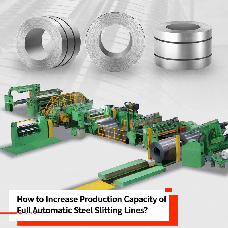 How to Increase Production Capacity of Full Automatic Steel Slitting Lines?